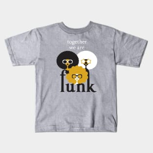 Together we are Funk Kids T-Shirt